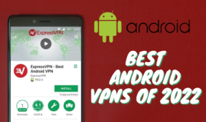 Best Android VPNs Of 2022