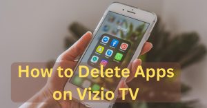 How to Delete Apps on Vizio TV