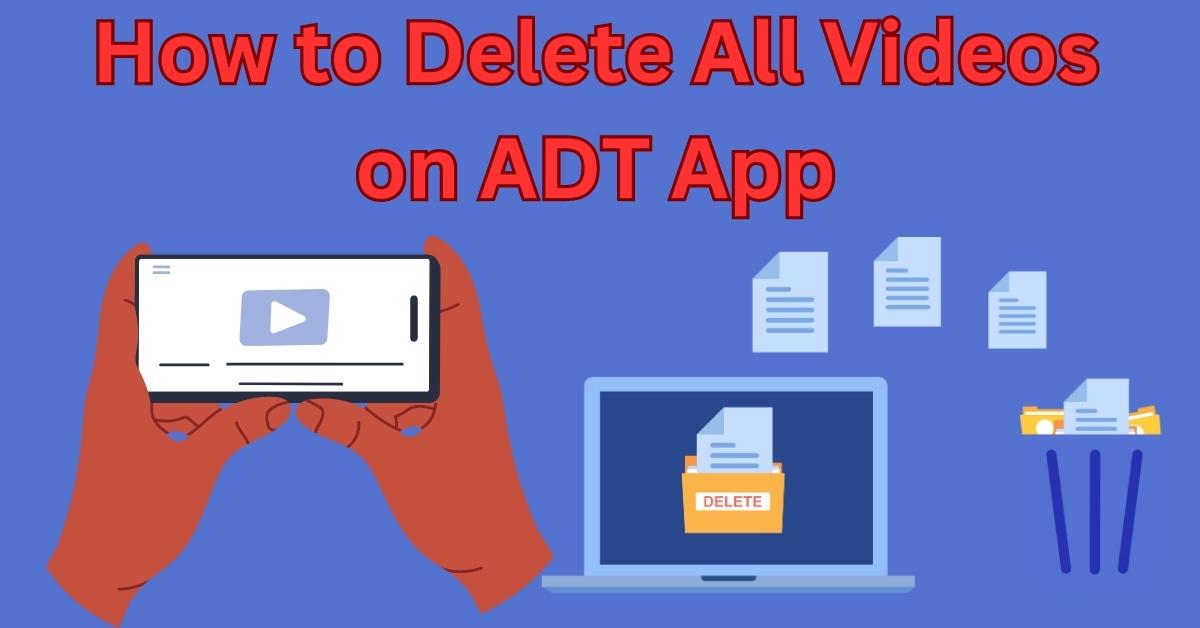 How to Delete All Videos on ADT App