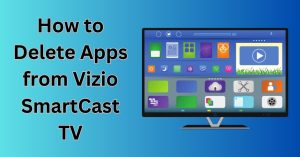 How to Delete Apps from Vizio SmartCast TV