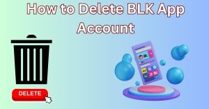 How to Delete BLK App Account