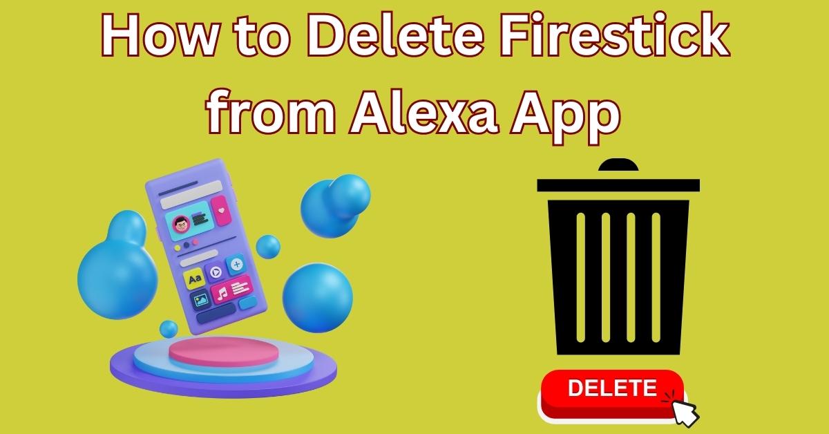 How to Delete Firestick from Alexa App