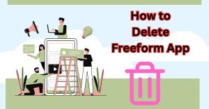 How to Delete Freeform App
