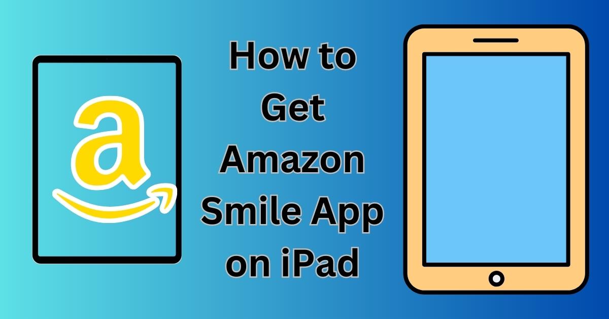 How to Get Amazon Smile App on iPad