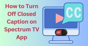 How to Turn Off Closed Caption on Spectrum TV App