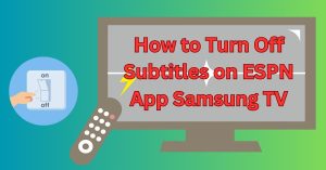 How to Turn Off Subtitles on ESPN App Samsung TV
